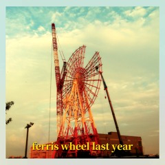 ferris wheel last year