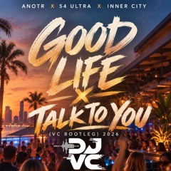 ANOTR X 54 Ultra X Inner City X Jus Ron - Good Life X Talk To You (VC Bootleg) 2026