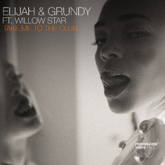 Elijah & Grundy Ft. WILLOW STAR - Take Me To The Club