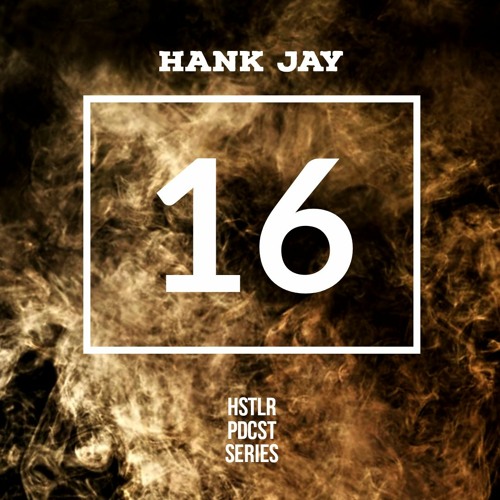 HANK JAY - HSTLR PDCST #16