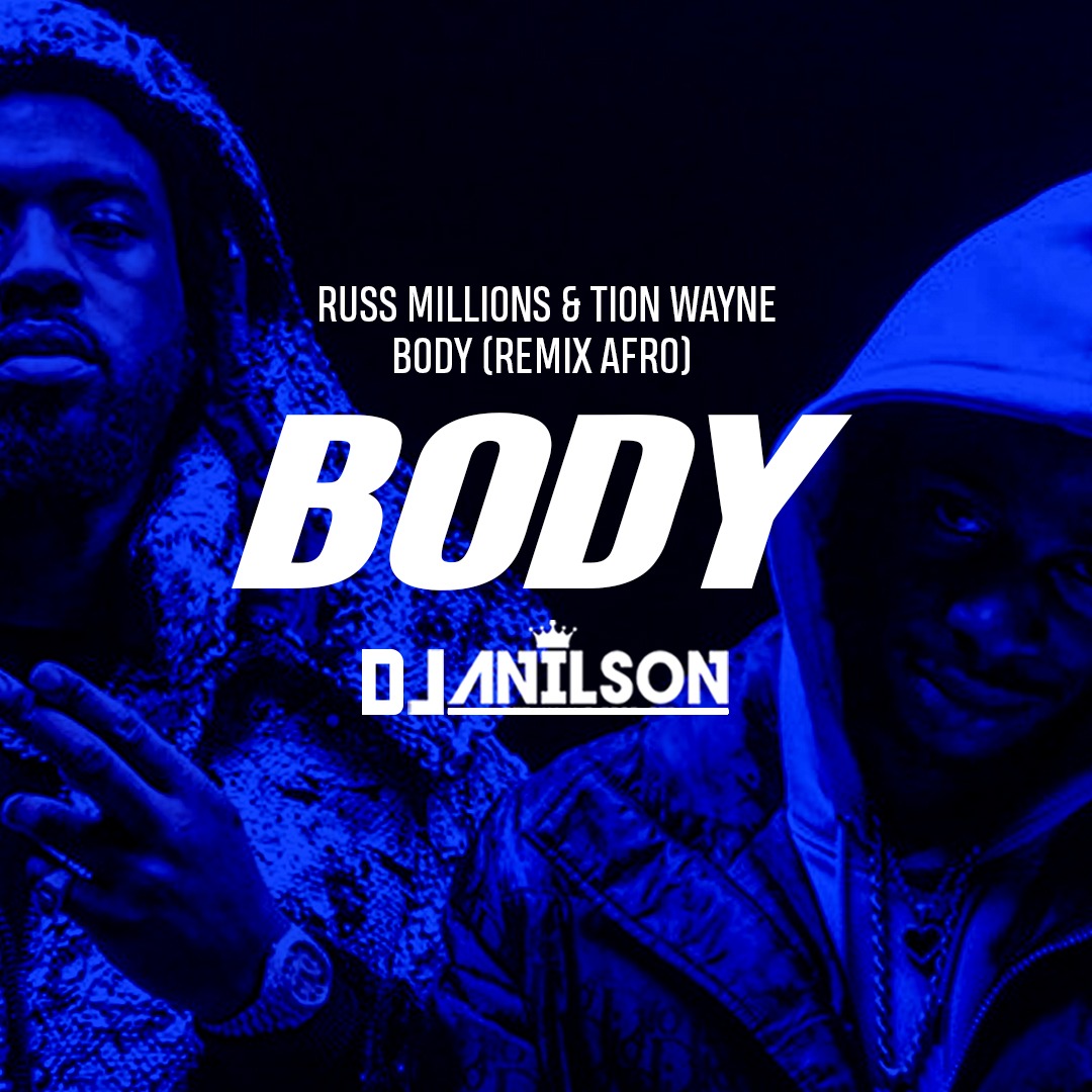 DJ Anilson – Body  (Russ Millions x Tion Wayne ) Remix Afro  DISPONIBLE SUR SPOTIFY, ITUNES ..ETC