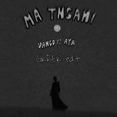 Ma Tnsani - Vanco, AYA (GKREK EDIT)