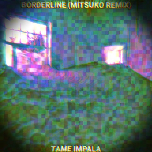 Tame Impala - BorderLine (Mitsuko Remix)