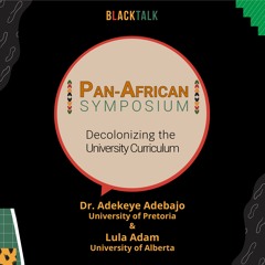 BlackTalk Special Episode - Pan-African Symposium with Adekeye Adebajo and Lula Adam