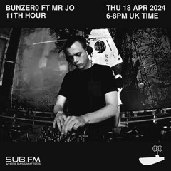 11th Hour Mix For Bunzero FOB Show - 18.04.2024 - sub.fm