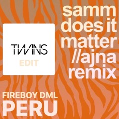 Samm & Fireboy DML - Does It Matter x Peru (TWINS Edit)