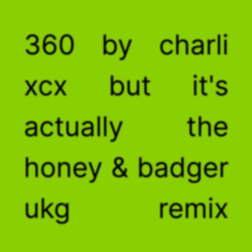 Charli xcx - 360 (Honey & Badger Remix) *BUY = FREE DL*