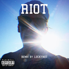 Riot - Remix by LUCKYNOT