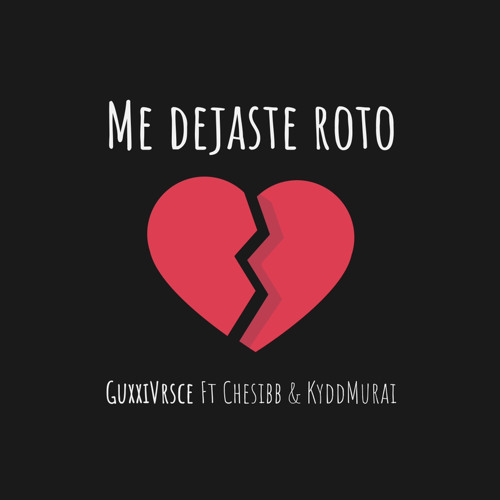 Me dejaste roto - GuxxiVrsce Ft. Chesibb & KyddMurai (Prod. Chesibb)