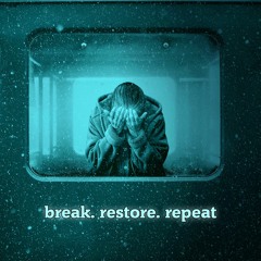 Break.Restore.Repeat