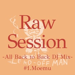 Raw Session-All B2B DJ Mix- #1.Moemu