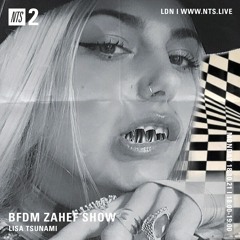 BFDM ZAHEF SHOW NTS RADIO 18.10.21 ( LISA TSUNAMI )