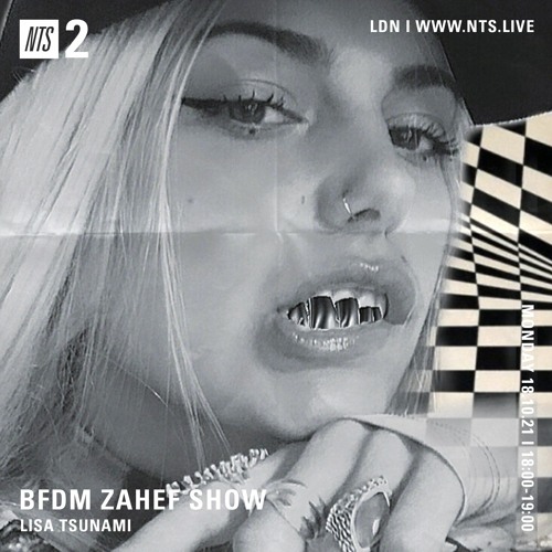 BFDM ZAHEF SHOW NTS RADIO 18.10.21 ( LISA TSUNAMI )