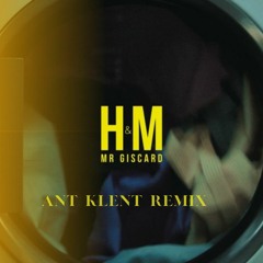 Mr Giscard - H&M (Ant Klent Remix)