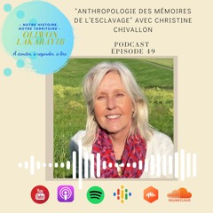 Episode 49 "Anthropologie des mémoires de l’esclavage" avec Christine CHIVALLON