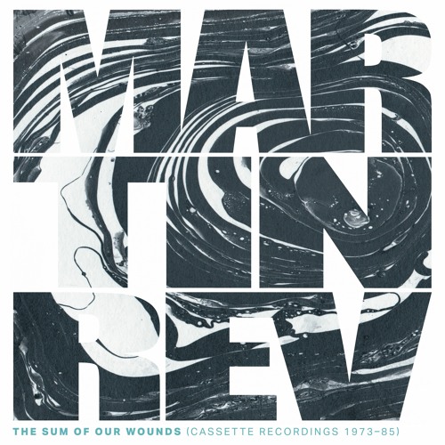 Martin Rev - The Sum Of Our Wounds (Cassette Recordings 1973 - 85)[album preview]