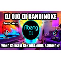 DJ OJO DI BANDINGKE REMIX VIRAL TIKTOK TERBARU 2022 WONG KO NGENE KOK DI BANDING - BANDINGKE