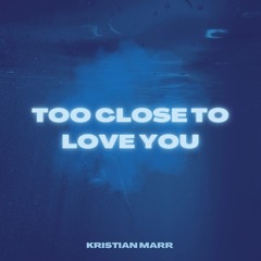 Too close to love you.wav