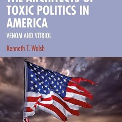 ⚡PDF❤ The Architects of Toxic Politics in America