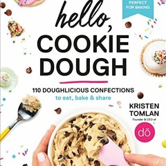 ❤️[PDF]⚡️ Hello. Cookie Dough: 110 Doughlicious Confections to Eat. Bake & Share