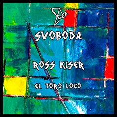 Ross Kiser - El Toro Loco (Original Mix)