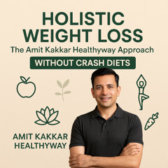 Holistic Weight Loss: The Amit Kakkar Healthyway Approach Without Crash Diets