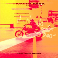 Luke - I Wanna Rock (Mewloud Remix)