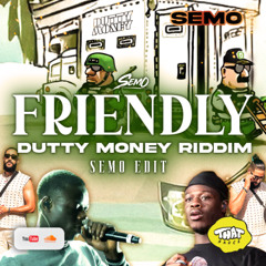 Friendly (DJ Semo Dutty Money Edit)