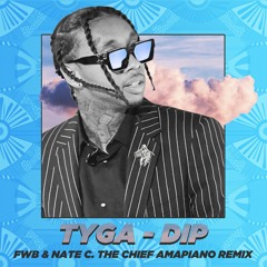Tyga - Dip (FWB & Nate C. The Chief Amapiano Remix)