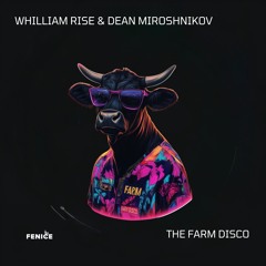 Whilliam Rise & Dean Miroshnikov - The Farm Disco (Original Mix)