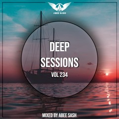 Deep Sessions - Vol 234 ★ Mixed By Abee Sash