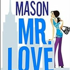 READ EPUB KINDLE PDF EBOOK Mr. Love: A Romantic Comedy by Sally Mason 📝