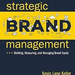 Strategic Brand Management: Building, Measuring, and Managing Brand Equity BY: Kevin Lane Kelle
