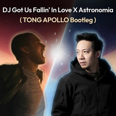 DJ Got Us Fallin' In Love X Astronomia (TONG APOLLO Bootleg)