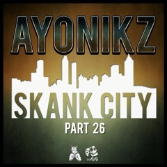 AYONIKZ - SKANK CITY PT.26 [FREE DOWNLOAD]