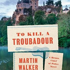 To Kill a Troubadour (Bruno Chief of Police #15) - Martin  Walker