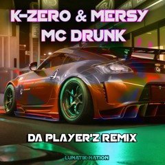 K - Zero & Mersy - MC Drunk (Da Player'z Remix)