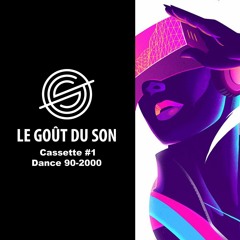 Cassette #1 // Dance 90-2000 // Le Goût du Son