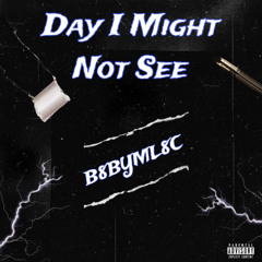 Day I Might Not See