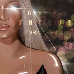 Beyoncé - THIQUE (GRIOT Remix)