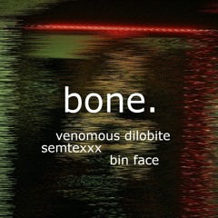 BONE. (feat SEMTEXXX, bin face)