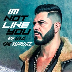 Isaac Rodriguez & Roy Garza- I Am Not Like U  - ( Original Mix)