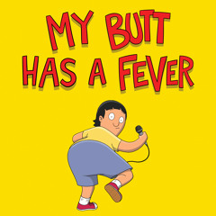 My Butt Has a Fever (From "The Bob's Burgers Movie")