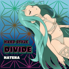 【HARD STYLE】- DIVIDE -【HATENA】