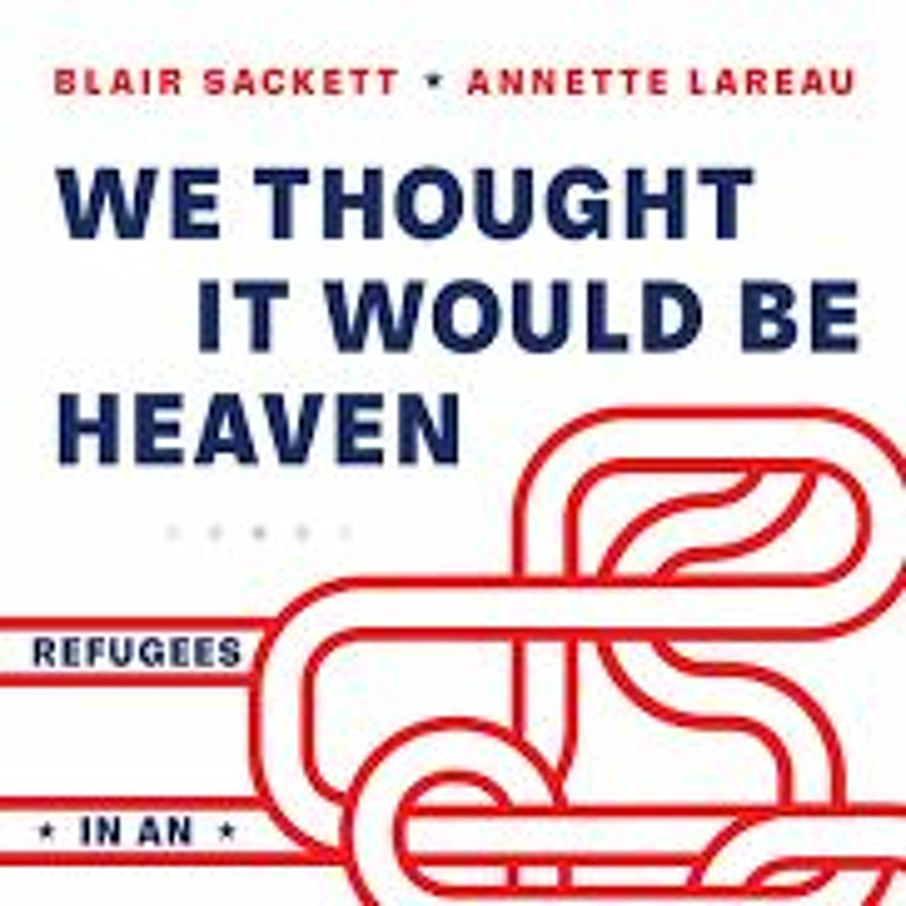 We Thought It Would Be Heaven by Blair Sackett and Anette Lareau