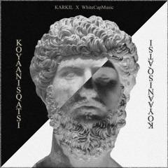 KARKIL x WhiteCapMusic - Koyaanisqatsi