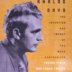 [Download] EBOOK 📧 Analog Days: The Invention and Impact of the Moog Synthesizer by
