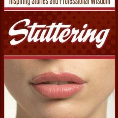 Get [KINDLE PDF EBOOK EPUB] Stuttering: Inspiring Stories and Professional Wisdom by