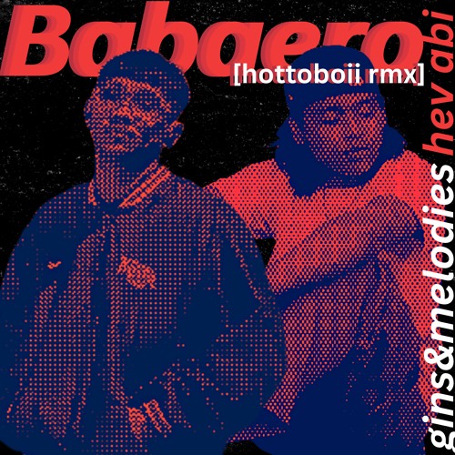 Stream gins&melodies feat Hev Abi - Babaero (HOTTOBOII REMIX) by ...