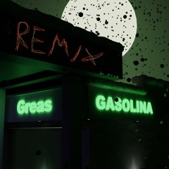 Greas - "GASOLINA" NYAR REMIX